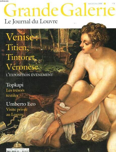 GRANDE GALERIE. LE JOURNAL DU LOUVRE N°9, SEPT-OCT-NOV. 2009. VENISE, TITIEN, TINTORET, VERONESE. L4EXPOSITION EVENEMENT. TOPKAPI, LES TRESORS TEXTILES / UMBERTO ECO, VISITE PRIVEE AU LOUVRE.
