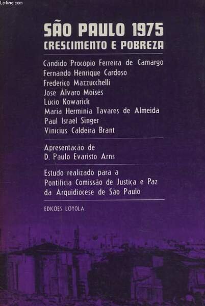 SAO PAULO 1975. CRESIMENTO E POBREZA. Candido Procopio Ferreira de Camargo, Fernando Henrique Cardoso, Frderico Mazzucchelli, Jose Alvaro Moises. Lucio Kowarick. Maria Herminia Tavares de Almeida, Paul Singer, Vinícius Caldeira Brant.