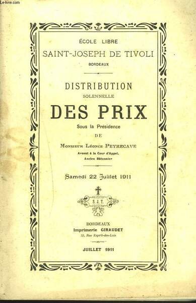 ECOLE LIBRE SAINT-JOSEPH DE TIVOLI, BORDEAUX. DISTRIBUTION SOLENNELLE DES PRIX SOUS LA PRESIDENCE DE M. LEONCE PEYRECAVE, LE SAMEDI 22 JUILLET 1911.