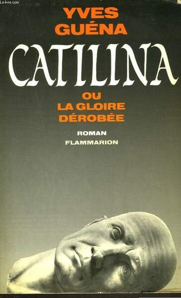 CATILINA ou LA GLOIRE DEROBEE.