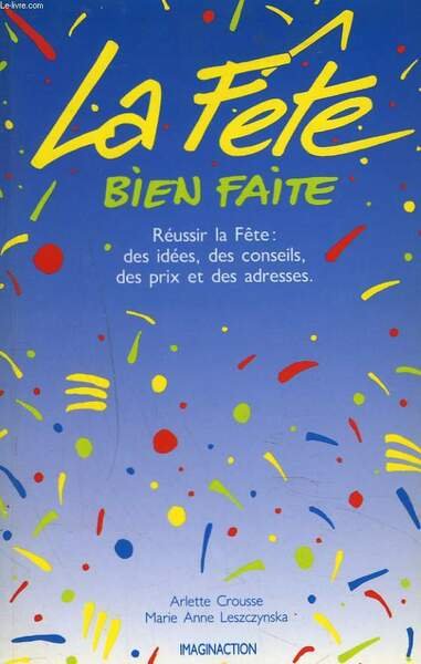 LA FÊTE BIEN FAITE. Réussir La fête: Des Idées, Des … | Immagine principale