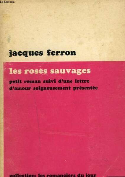 LES ROSES SAUVAGES. Petit roman suivi d'une lettre d'amour soigneusement … | Immagine principale