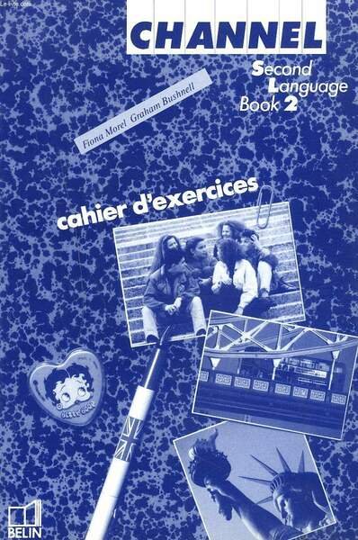 CHANNEL. SECOND LANGUAGE. BOOK 2. CAHIER D'EXERCICES