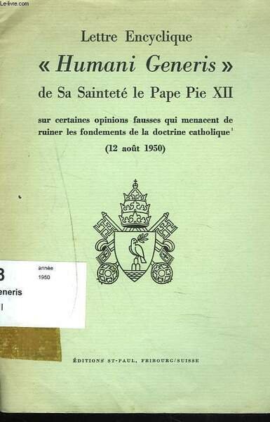 LETTRE ENCYCLIQUE "HUMANI GENERIS" sur certaines opinions fausses qui menacent de ruiner les fondements de la doctrine catholique (12 aout 1950).