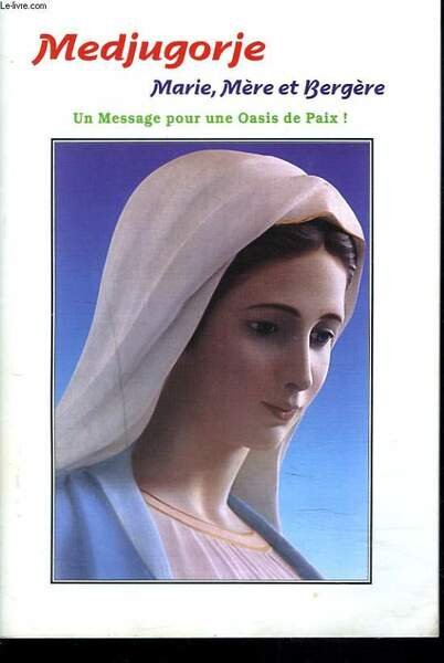 MEDJUGORJE. MARIE, MERE ET BERGERE. UN MESSAGE POUR UNE OASIS … | Immagine principale