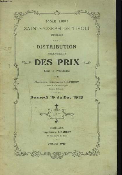 ECOLE LIBRE SAINT-JOSEPH DE TIVOLI. DISTRIBUTION SOLENNELLE DES PRIX, SAMEDI 19 JUILLET 1913. SOUS LA PRESIDENCE DE MONSIEUR THEODORE GAUBERT.