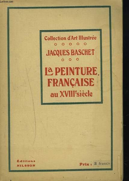 LA PEINTURE FRANCAISE DES ORIGINES AU XVIIIe SIECLE.