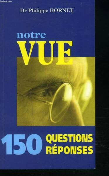 NOTRE VUE. 150 QUESTIONS-REPONSES.