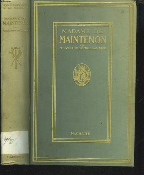 MADAME DE MAINTENON. L'ENIGME DE SA VIE AUPRES DU GRAND …