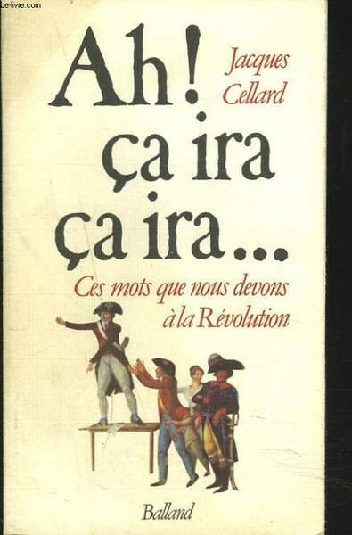 AH ! CA IRA, CA IRA. CES MOTS QUE NOUS …