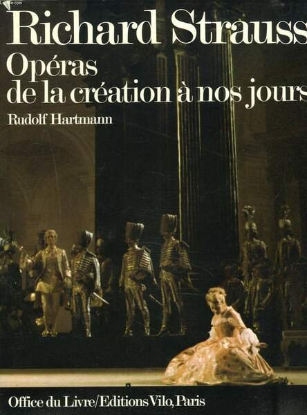 RICHARD STRAUSS. OPERAS, DE LA CREATION A NOS JOURS.