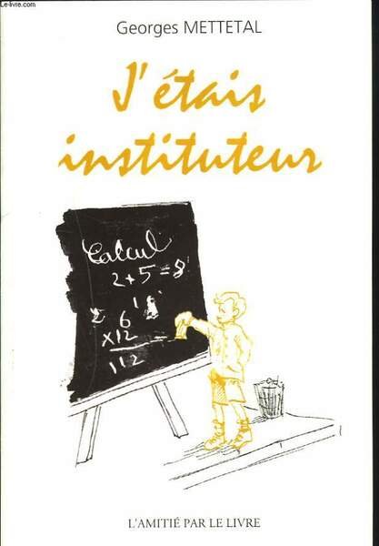 J'ETAIS INSTITUTEUR.