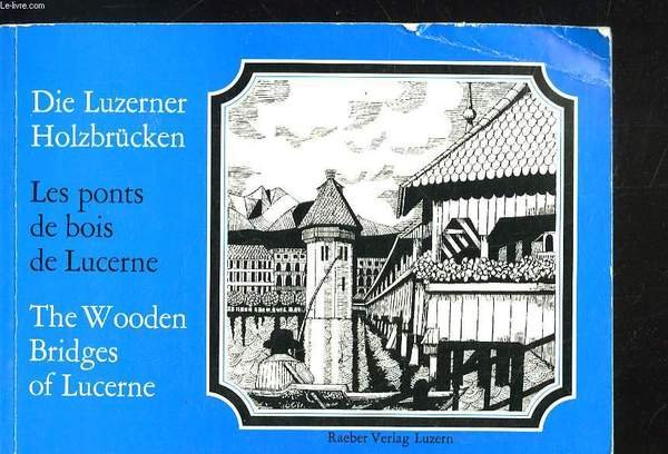 DIE LUZERNER HOLZBRÜCKEN / LES PONTS DE BOIS E LUCERNE …