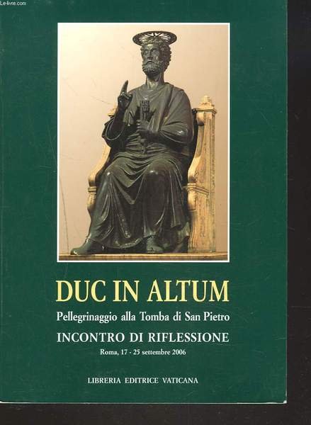 DUC IN ALTUM. Pellegrinaggio alla tomba di San Pietro e …