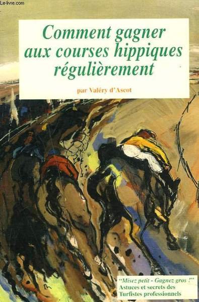 COMMENT GAGNER AUX COURSES HIPPIQUES REGULIEREMENT. MISEZ PETIT GAGNEZ GROS. …