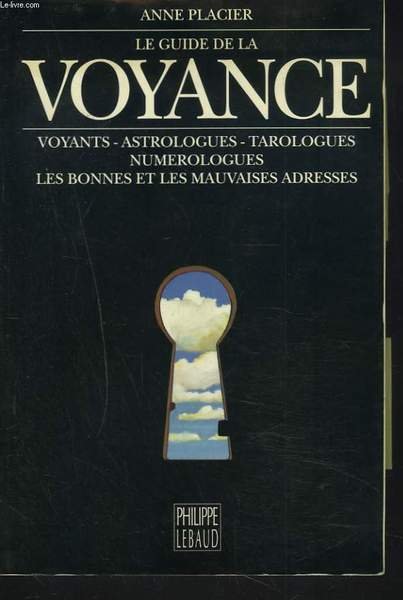 LE GUIDE DE LA VOYANCE. Voyants, Astrologues, Tarologues, Numérologues, Les …