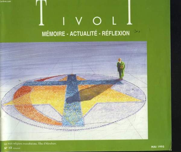 TIVOLI. MEMOIRE,ACTUALITE, REFLEXION. SEMESTRIEL N°12, MAI 1995. LES TROIS RELIGIONS MONOTHEISTES, FILLES D'ABRAHAM.