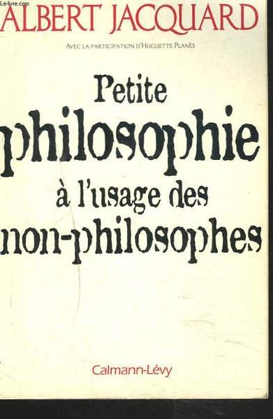 PETITE PHILOSOPHIE A L'USAGE DES NON-PHILOSOPHES