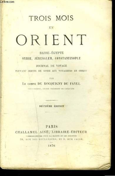 TROIS MOIS EN ORIENT. Basse-Egypte, Syrie, Jérusalem, Constantinople. Journal de voyage pouvant servir de guide aux voyageurs en orient.