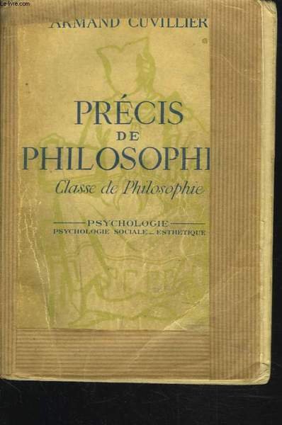 PRECIS DE PHILOSOPHIE. TOME 1: PSYCHOLOGIE SOCIALE ET ESTHETIQUE. - Libro