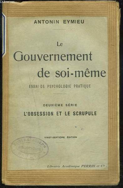 LE GOUVERNEMENT DE SOI-MEME, ESSAI DE PSYCHOLOGIE PRATIQUE, DEUXIEME SERIE, …
