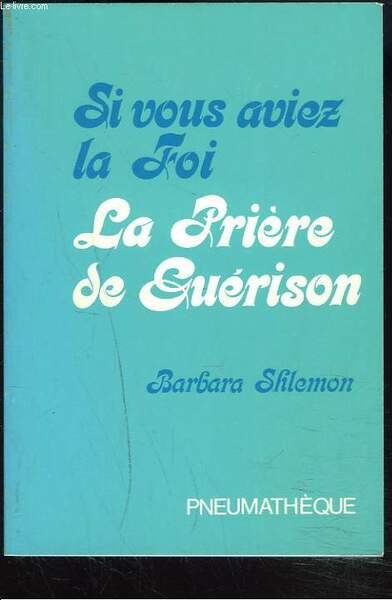 SI VOUS AVIEZ LA FOI, LA PRIERE DE GUERISON.