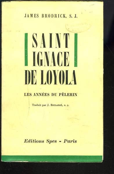 SAINT IGNACE DE LOYOLA. LES ANNEES DU PELERIN.