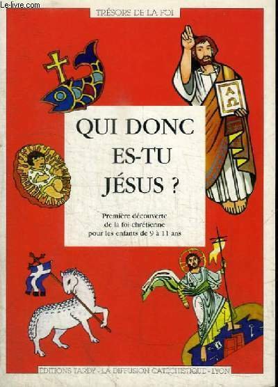 QUI DONC ES-TU JESUS? - PREMIERE DECOUVERTE DE LA FOI …