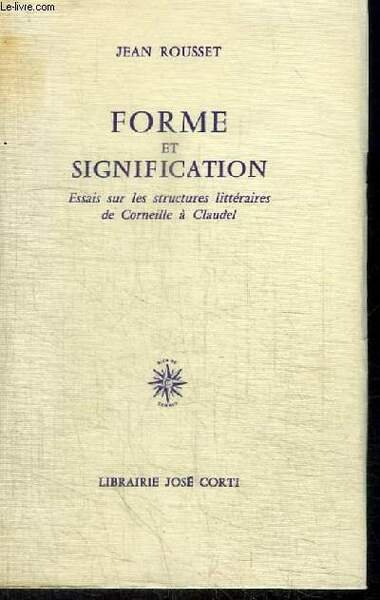 FORME ET SIGNIFICATION - ESSAIS SUR LES STRUCTURES LITTERAIRES DE …