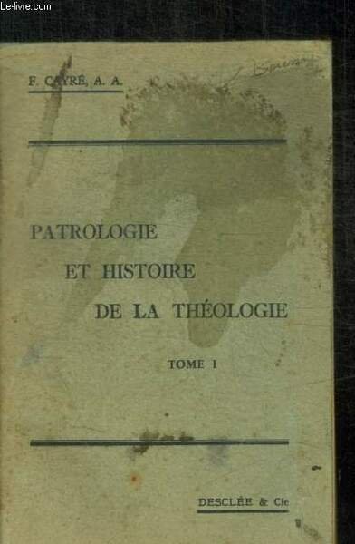PATROLOGIE ET HISTOIRE DE LA THEOLOGIE - TOME 1