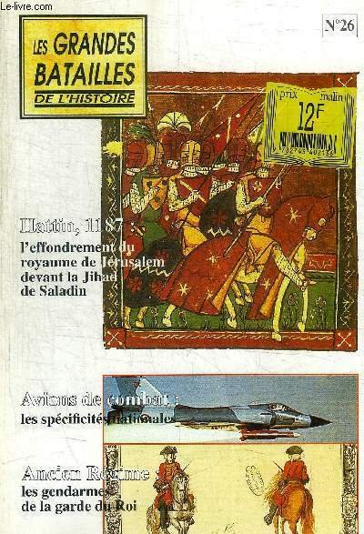 LES GRANDES BATAILLES DE L HISTOIRE - N° 26 - HATTIN 1187 -L EFFONDREMENT DU ROYAUME DE JERUSALEM DEVANT LA JIHAD DE SALADIN / AVIONS DE COMBAT / ANCIEN REGIME