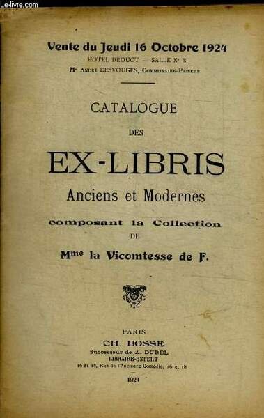 CATALOGUE EX LIBRIS ANCIENS ET MODERNES COMPOSANT LA COLLECTION DE MME LA VICOMTESSE DE F. - HOTEL DROUOT - SALEL N° 8 - VENTE DU JEUDI 16 OCTOBRE 1924 -