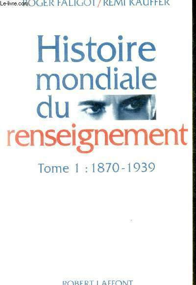 . HISTOIRE MONDIALE DU RENSEIGNEMENT - TOME I : 1870 …
