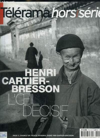 TELERAMA - HORS SERIE - HENRI CARTIER BRESSON - L OEIL DECISIF - EDITORIAL / PORTFOLIO / PORTRAIT / RAYONNEMENT L ENCHANTEUR PLANETAIRE /JAPON / CHINE / REPUBLIQUE TCHEQUE / ETC