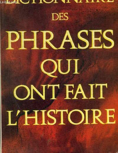 DICTIONNAIRE DES PHRASES QUI ONT FAIT L HISTOIRE