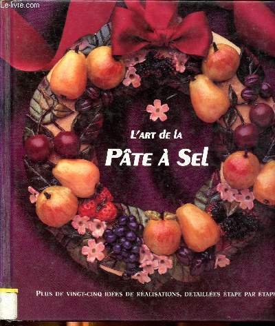 L'art de la pâte à sel Sommaire: Equipement, recettes et …