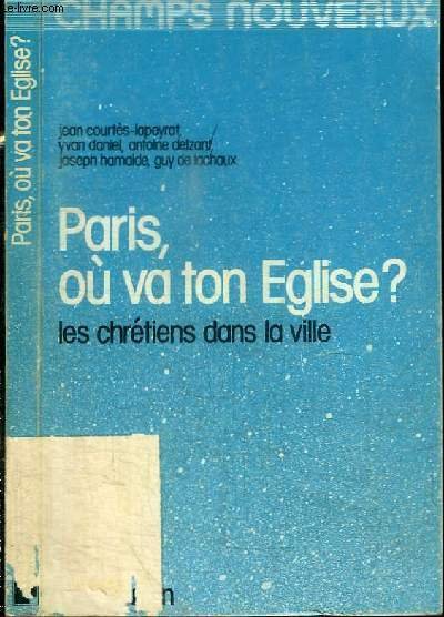 PARIS, OU VA TON EGLISE ? LES CHRETIENS DANS LA …
