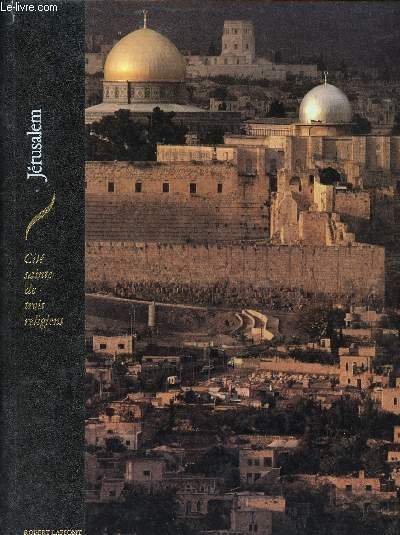 Jérusalem cité Sainte de trois religions Collection les hauts lieux de la spiritualitéSommaire: Jérusalem foyer du monothéïsme, Jérusalem coeur du judaïsme, Jérusalem berceau du christianisme, l'horizon de l'Islam.