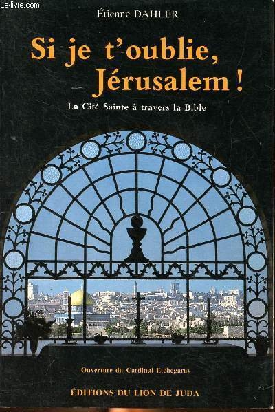 Si je t'oublie, Jérusalem! La cité sainte à travers la Bible