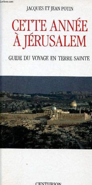 Cette année à Jérusalem Guide du voyage en Terre Sainte