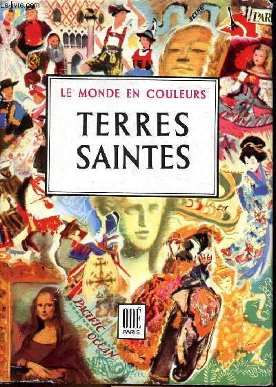 Terres Saintes Jordanie Liban-Syrie-Israël Le monde en couleurs Sommaire: Regard sur l'histoire du Proche Orient: L'Islam, les croisades, les Ottomans; terres saintes du christianisme: Jérusalem, les sources, Galilée notre patrie, la Jordanie, la Syrie, l