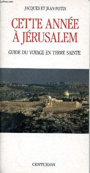 Cette année à Jérusalem Guide du voyage en Terre Sainte
