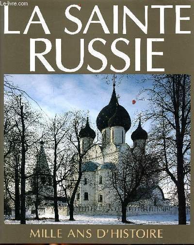 La Sainte Russie Mille ans d'histoire de l'église orthodoxe russe