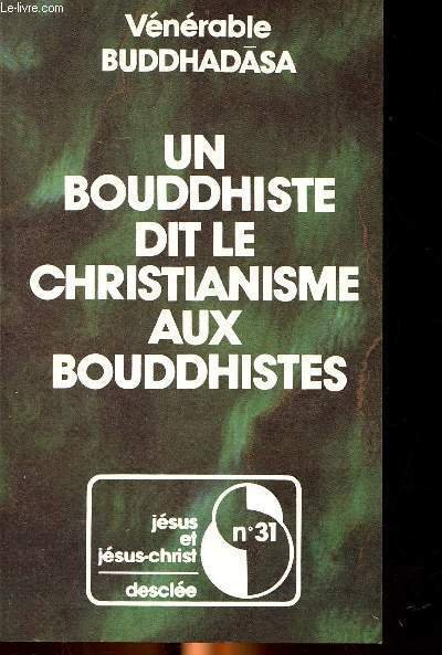 Un bouddhiste dit le christianisme aux bouddhistes Collection "Jésus et Jésus Christ" N° 31. Présentation du christianisme à des bouddhistes thaï. Sommaire: variétés des opinions et des conceptions eu sujet de l'Ultime, Phra Chao, le seigneur Dieu et les