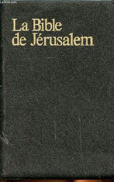 La Bible de Jérusalem La Sainte Bible traduite en fraçais sous la direction de l'école biblique de Jérusalem Nouvelle édition