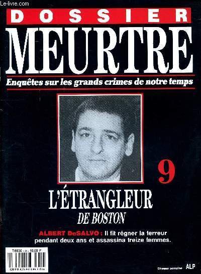 Dossier meurtre Enquêtes sur les grands crimes de notre temps N° 9 L'étrangleur de Boston Albert de Salvo Sommaire: Meurtres à la une, macabre confession, Les terrains de chasse, Mobiles confus.