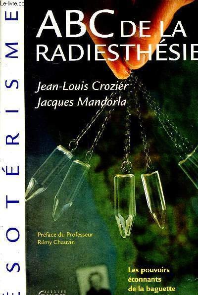 ABC de la radiesthésie Les pouvoirs étonnatds de la baguette …