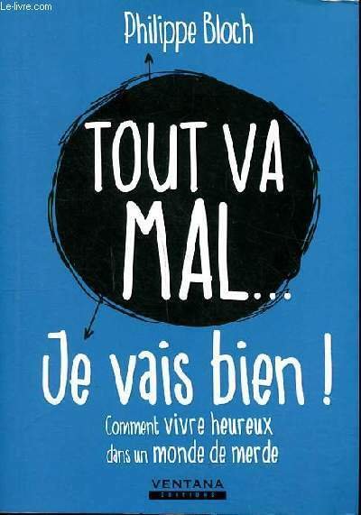 Toiut va mal . je vais bien! Comment vivre heureux …