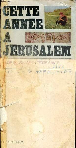 Cette année à Jérusalem Guide du voyage en terre Sainte