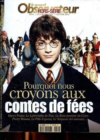 Le nouvel observateur Hors série N°64 Pourquoi nous croyons aux contes de fées Sommaire: Harry Potter; Pirate des caraïbes; Le seigneur des anneaux; Le labyrinthe de Pan; L'Odyssée de l'espèce .